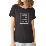 Nap Time Is My Happy Hour Comfy Mom Mom Life Happy Hour Women'S T Shirt