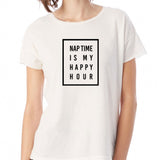 Nap Time Is My Happy Hour Comfy Mom Mom Life Happy Hour Women'S T Shirt