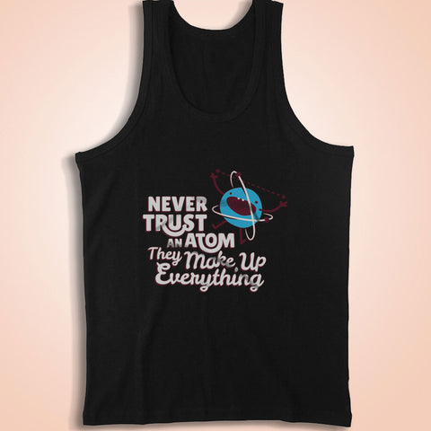 Never Trust An Atom They Make Up Everything Men'S Tank Top
