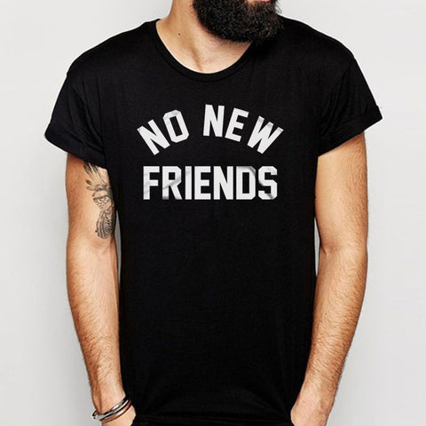 No New Friends Men'S T Shirt