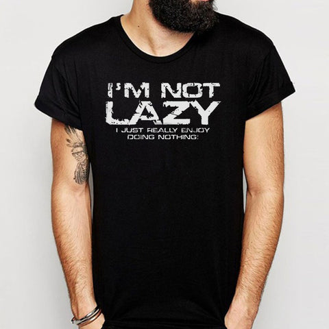 Not Lazy Just Really Enjoy Doing Nothing Men'S T Shirt