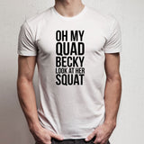 Oh My Quad Becky Look At Her Squat Funny Workout Motivation Gym Men'S T Shirt