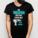 Om Morfar Ikke Kan Fikse Det Men'S T Shirt