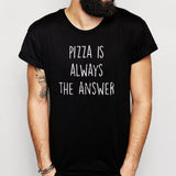 Pizza Is Always The Answer Running Hiking Gym Sport Runner Yoga Funny Thanksgiving Christmas Funny Quotes Men'S T Shirt