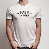 Pizza Quotes Pizza Is Always The Answer Funny Quotes Men'S T Shirt
