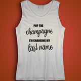 Pop The Champagne I'M Changing My Last Name Men'S Tank Top