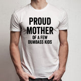Proud Mother Of A Few Dumbass Kids Gym Sport Runner Yoga Funny Thanksgiving Christmas Funny Quotes Men'S T Shirt