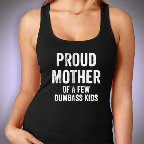 Proud Mother Of A Few Dumbass Kids Gym Sport Runner Yoga Funny Thanksgiving Christmas Funny Quotes Women'S Tank Top