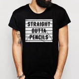 Straight Outta Pencils Teachers 2 Men'S T Shirt