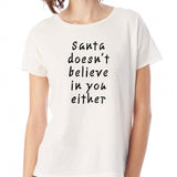 Santa Doesn'T Believe In You Either Women'S T Shirt