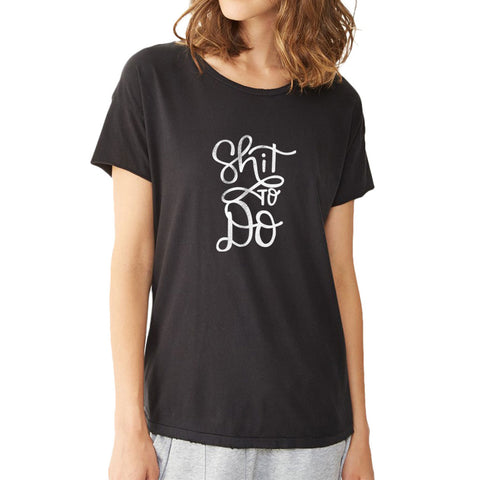 Shit To Do Inpired Notepad To Do Checklist Women'S T Shirt