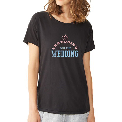 Shredding For The Wedding Women'S T Shirt