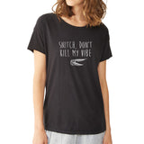 Snitch, Don'T Kill My Vibe Harry Potter Quidditch Funny Women'S T Shirt