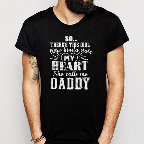 So There'S This Girl Who Stole My Heart And She Calls Me Daddy Men'S T Shirt
