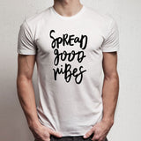 Spread Good Vibes Inspirational Quote Men'S T Shirt