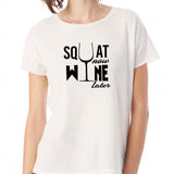 Squat Now Wine Later With Glass Wine Women'S T Shirt