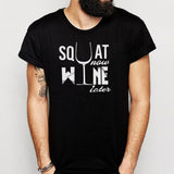 Squat Now Wine Later With Glass Wine Men'S T Shirt