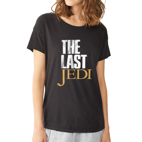 Star Wars Parody The Last Of Us The Last Jedi Women'S T Shirt