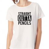 Straight Outta Pencils Teachers Gift Women'S T Shirt