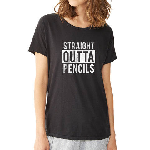 Straight Outta Pencils Teachers Gift Women'S T Shirt