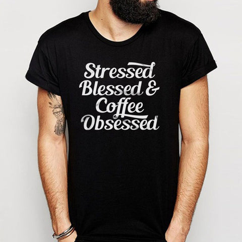 Stressed Blessed And Coffee Obsessed Coffee Lovers Gym Sport Runner Yoga Funny Thanksgiving Christmas Funny Quotes Men'S T Shirt