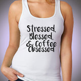 Stressed Blessed And Coffee Obsessed Women'S Tank Top