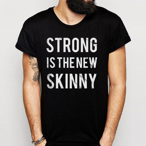 Strong Is The New Skinny Men'S T Shirt