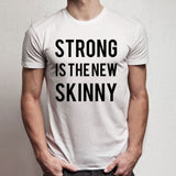 Strong Is The New Skinny Men'S T Shirt