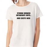 Strong Women Intimidate Boys And Excite Men Crew Women'S T Shirt