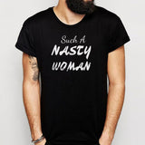 Such A Nasty Woman Feminist Popular Nasty Woman Definition Women'S Rights Movement Men'S T Shirt