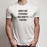 Surely Not Everybody Was Kung Fu Fighting Simple Font Men'S T Shirt