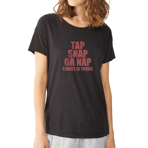 Tap Snap Or Nap The Choice Is Yours Jiu Jitsu Choice Martial Women'S T Shirt