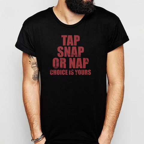 Tap Snap Or Nap The Choice Is Yours Jiu Jitsu Choice Martial Men'S T Shirt