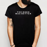 The Book Was Better Book Lover I Love Books Men'S T Shirt