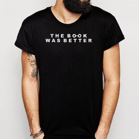 The Book Was Better Book Lover I Love Books Men'S T Shirt