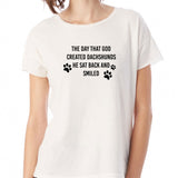The Day That God Created Dachshunds He Sat Back And Smiled Women'S T Shirt