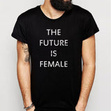 The Future Is Female Men'S T Shirt
