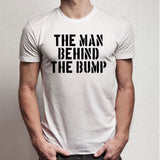 The Man Behind The Bump Men'S T Shirt