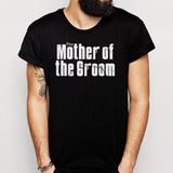 The Mother Of The Groom Men'S T Shirt
