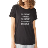 This Is Where I Cry Over The Death Of Favourite Characters Women'S T Shirt