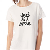 Tired As A Mother New Mom Mama Bear Funny Mom Tired Mama Women'S T Shirt
