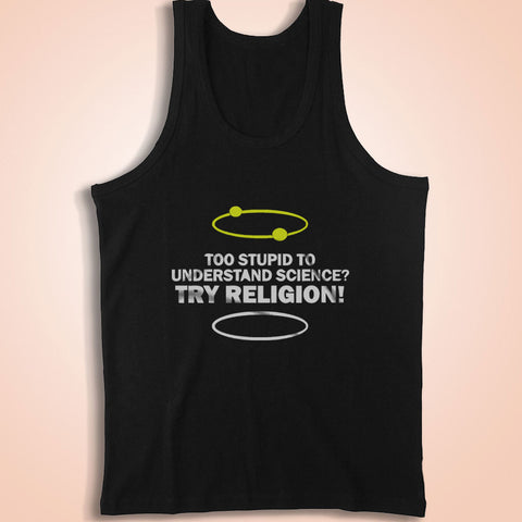 Too Stupid To Understand Science Try Religion Men'S Tank Top