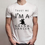 Trust Me I'M A Salsa Dancer Dance Sport Profession Job Men'S T Shirt