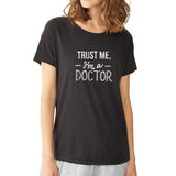 Trust Me I'M A Doctor 1 Women'S T Shirt