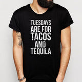 Tuesdays Are For Tacos And Tequila Funny Sayings Drinking Taco Men'S T Shirt