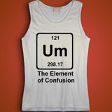 Um The Element Of Confusion Funny Science Astronomy Chemistry Men'S Tank Top