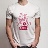Valentines Day Is So Fake Men'S T Shirt