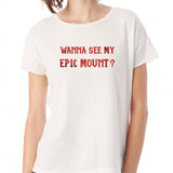 Wanna See My Epic Mount World Of Warcraft Women'S T Shirt