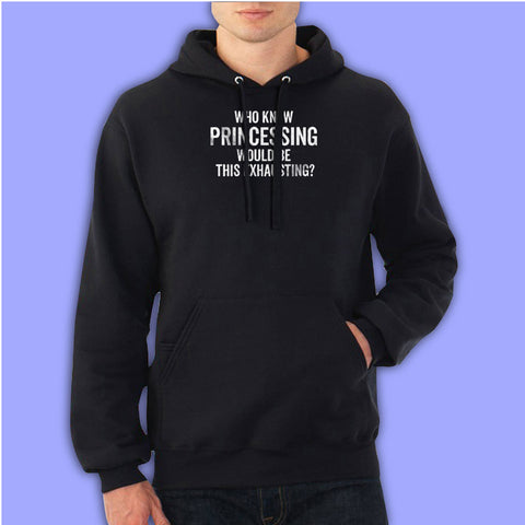 Who Knew Princessing Would Be This Exhausting Running Hiking Gym Sport Runner Yoga Funny Thanksgiving Christmas Funny Quotes Men'S Hoodie