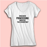 Who Knew Princessing Would Be This Exhausting Running Hiking Gym Sport Runner Yoga Funny Thanksgiving Christmas Funny Quotes Women'S V Neck